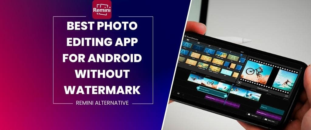 Best Photo Editing App For Android Without Watermark Remini Alternative best-photo-editing-app-for-android-without-watermark-remini-alternative